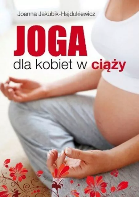 Joanna Jakubik - Hajdukiewicz - Joga dla kobiet w ciazy   (polish book)