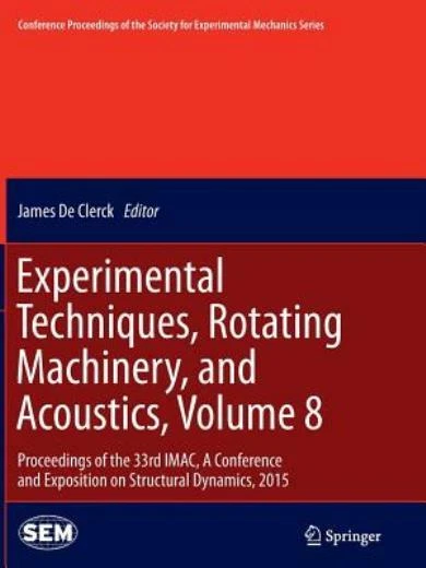 Experimental Techniques, Rotating Machinery, and Acoustics, Volume 8: Proce...