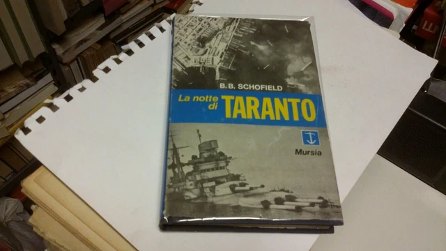 Libro "LA NOTTE DI TARANTO" di B.B. SCHOFIELD - 11 Novembre 1940 - Mursia , 9g22 Libro "LA NOTTE DI TARANTO" di B.B. SCHOFIELD - 11 Novembre 1940 - Mursia , 9g22