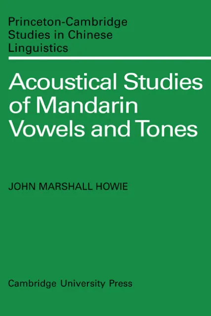 Acoustical Studies of Mandarin Vowels and Tones Howie Paperback 9780521134255