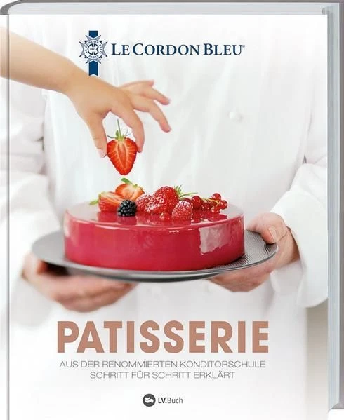 Patisserie: Aus der renommierten Konditorschule Schritt für Schritt erklärt. Raf
