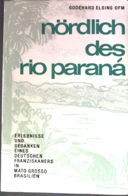 Nördlich des Rio Parana. Elsing, Godehard: