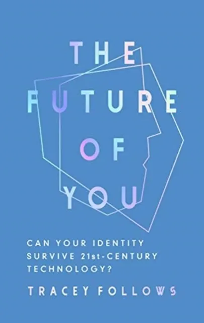 Tracey Follows - The Future of You   Can Your Identity Survive 21st-Ce - H245z