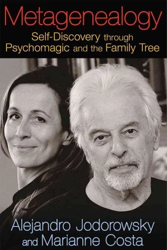 Metagenealogy Self-Discovery through Psychomagic and the Family... 9781620551035