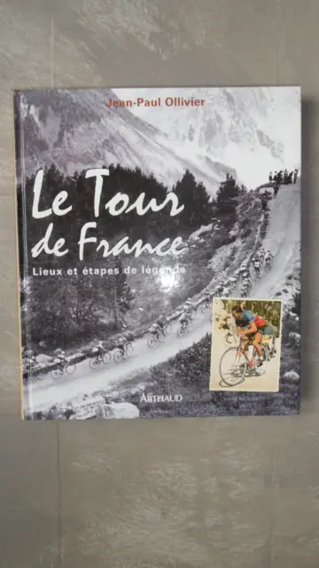 Jean Paul Ollivier Le Tour De France - Lieux Et Etapes De Legende / Arthaud 2000