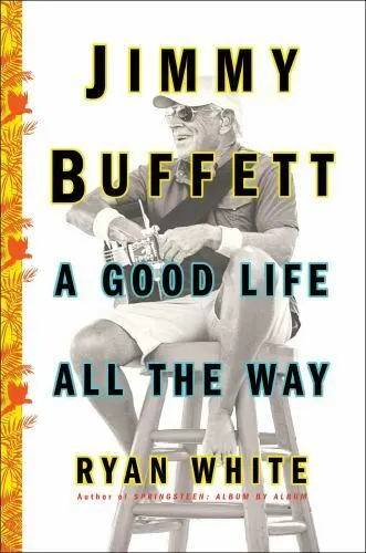 Jimmy Buffett : A Good Life All the Way by Ryan White (2018, Trade Paperback)
