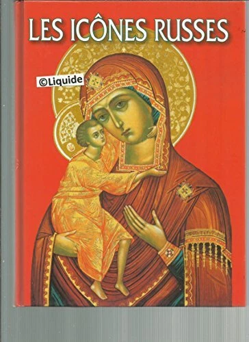 Les icones russes : Novgorod, Pskov, Moscou, Tver, Miraculeuses - Histoire de