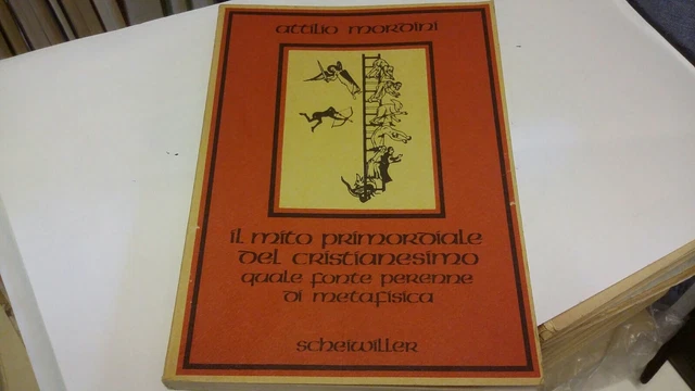 IL MITO PRIMORDIALE DEL CRISTIANESIMO, A. MORDINI, SCHEIWILLER 21s21