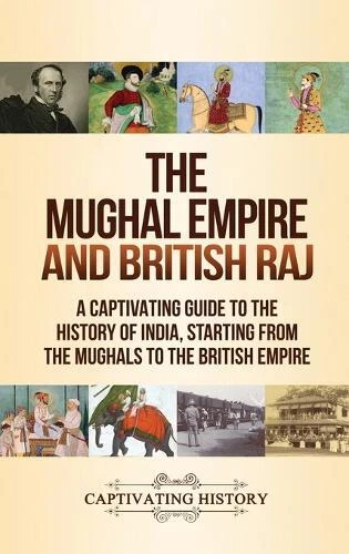CAPTIVATING HISTORY THE Mughal Empire and British Raj (Relié) EUR 33,34 ...