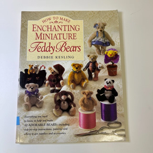 HOW TO MAKE ENCHANTING MINIATURE TEDDY BEARS By Debbie