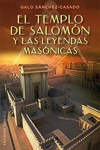 El templo de Salomón y las leyendas masónicas (ESTUDIOS Y DOCUMENTOS)