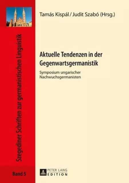 Aktuelle Tendenzen in Der Gegenwartsgermanistik: Symposium Ungarischer Nachwuchs