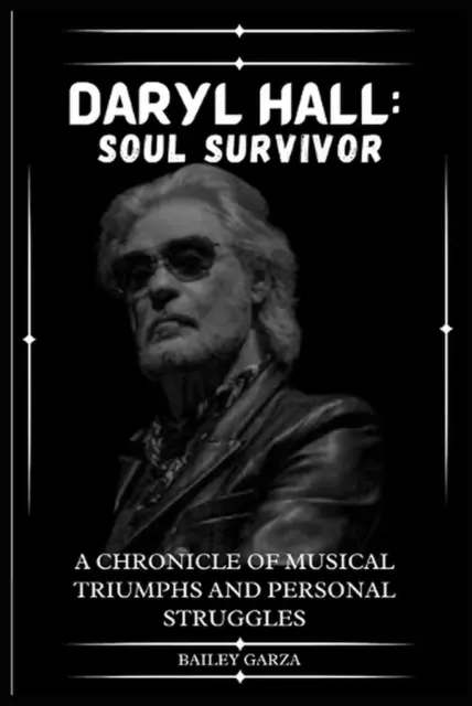 Daryl Hall: Soul Survivor Bailey Garza: A Chronicle of Musical Triumphs and Pers