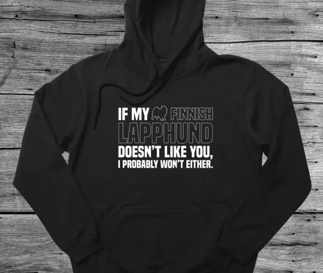 Finnish Lapphund Hoodie Gift If My Dog Doesn't Like You I Won't Either