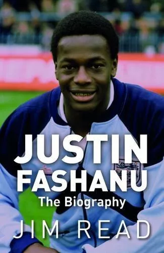 Justin Fashanu the Biography,Jim Read