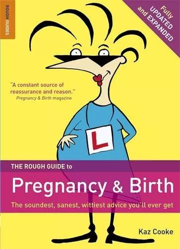 The Rough Guide to Pregnancy and Birth By Kaz Cooke. 9781848365599