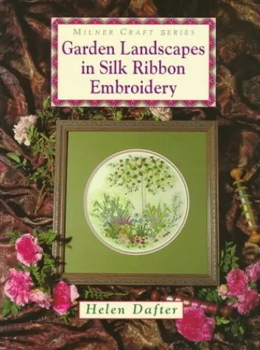 Garden Landscapes in Silk Ribbon Embroidery (Milner  by Dafter, Helen 1863511954