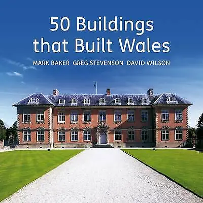50 Buildings That Built Wales by Mark Baker Book
