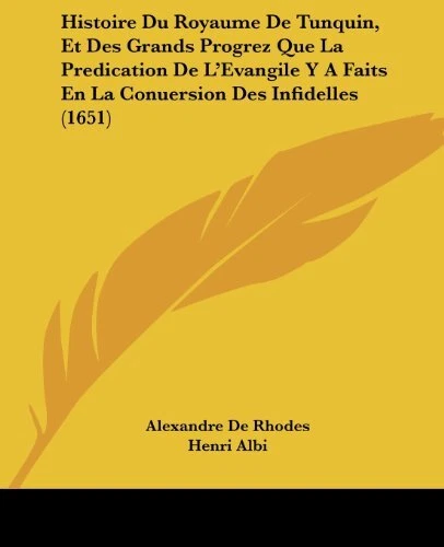 HISTOIRE DU ROYAUME DE TUNQUIN, ET DES GRANDS PROGREZ QUE By De Alexandre Rhodes