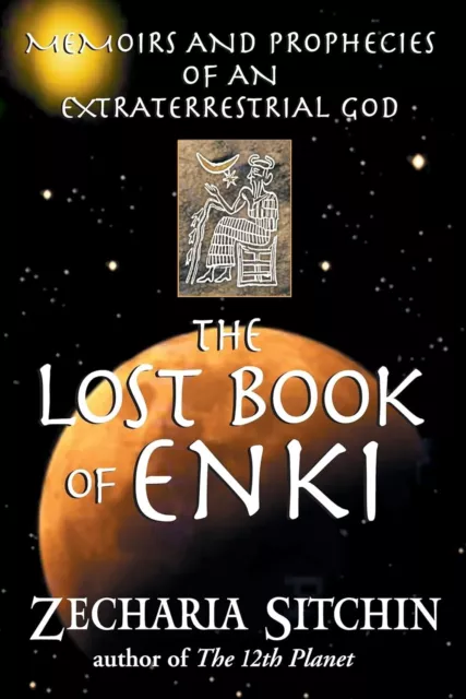 The Lost Book of Enki: Memoirs and Prophecies of an Extraterrestrial God. CA