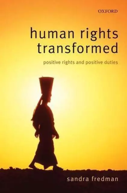 Human Rights Transformed: Positive Rights and Positive Duties by Sandra Fredman