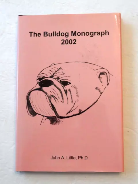 The Bulldog Monograph 2002 by John A. Little HB Dogs Bulldogs Breeding Showing