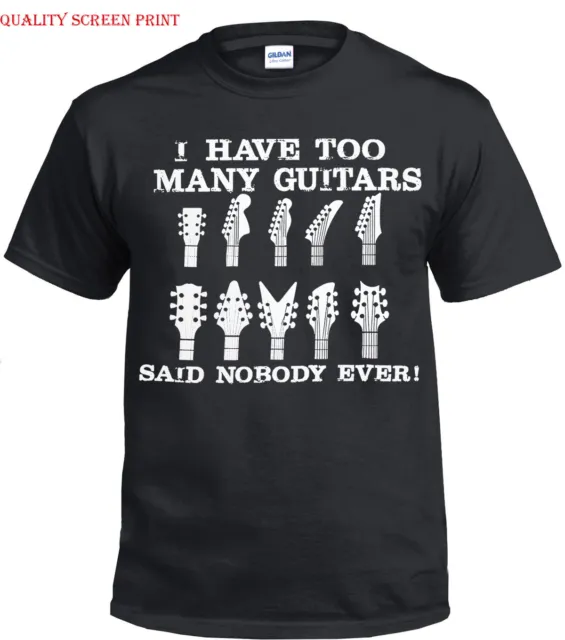 I Have Too Many Guitars No Guitarist Ever T-Shirt/Acoustic/Electric/Funny/Top/Te