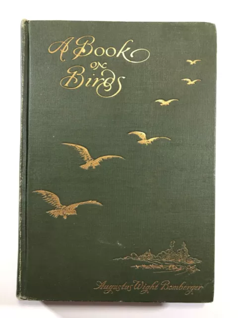 A Book on Birds By Augustus Wight Bomberger, M.A. 1912, Hardcover