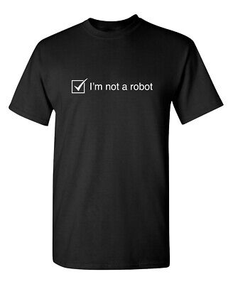 I'm Not A Robot Sarcastic Humor Graphic Novelty Funny T Shirt