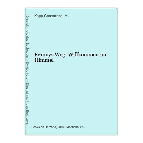 Frannys Weg: Willkommen im Himmel Köpp Constanze, H: