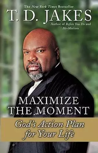 Maximize the Moment: God's Action Plan for Your Life by T D Jakes: Used