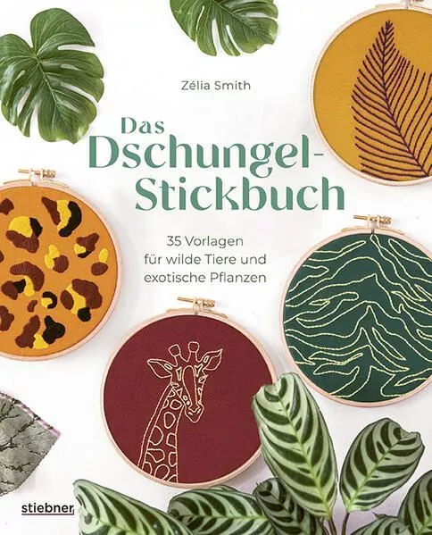 Das Dschungel-Stickbuch 35 Stickvorlagen für wilde Tiere und exotische Pflanzen.