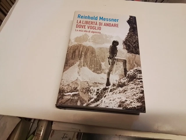 La libertà di andare dove voglio. La mia vita di alpinista - Messner R., 3n24