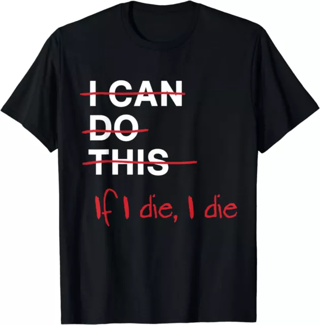 I Can Do This If I Die I Die Funny Fitness Workout Gym Lover T-Shirt