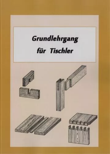 Grundlehrgang für Tischler - Ausbildung Zimmermann - Möbelbau - Lagerung - Buch