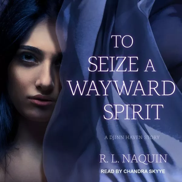 To Seize a Wayward Spirit, CD/Spoken Word by Naquin, R. L.; Skyye, Chandra (N...