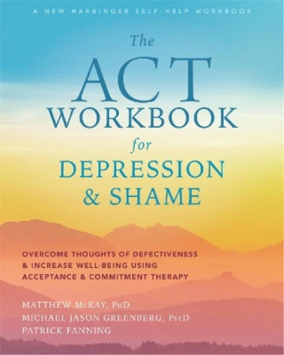 Matthew McKay ACT Workbook for Depression and Shame (Poche)