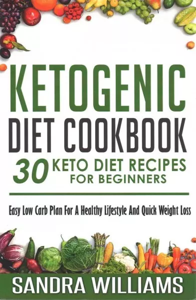 Ketogenic Diet Cookbook : 30 Keto Diet Recipes for Beginners, Easy Low Carb P...