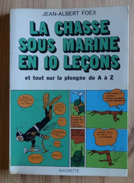 La chasse sous marine en 10 leçons - J.A. Foex - Ed. Hachette, 1972 - Illustré -