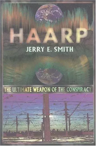 HAARP: The Ultimate Weapon of the Conspiracy (Mind-Control Conspiracy) Brand New