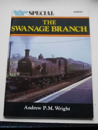 Railway World Special - The Swanage Branch-Andrew P. M. Wright