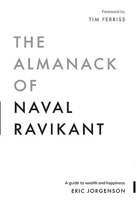 The Almanack of Naval Ravikant: A Guide to Wealth and Happiness [Hardcover]