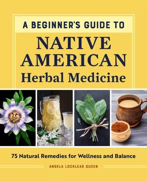 Beginner's Guide to Native American Herbal Medicine : 75 Natural Remedies for...