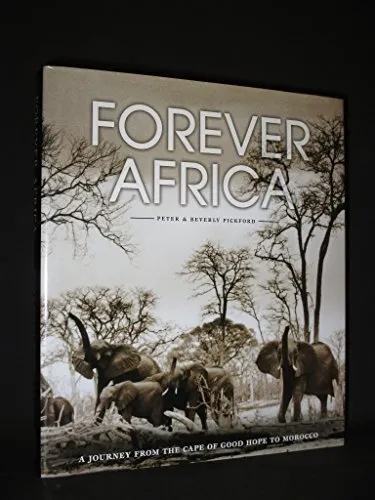 FOREVER AFRICA: A JOURNEY FROM THE CAPE OF GOOD HOPE TO MOROCCO., Pickford, Pete
