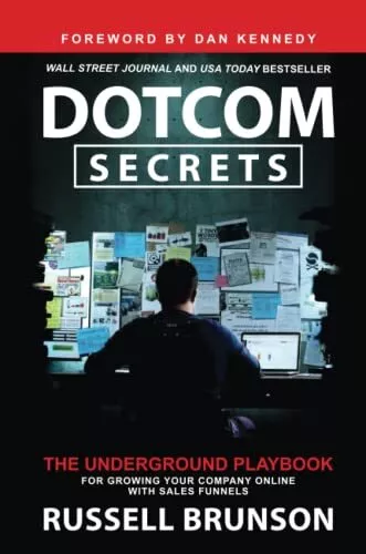 Dotcom Secrets: Das unterirdische Spielbuch für das Wachstum Ihres Unternehmens online mit Sa