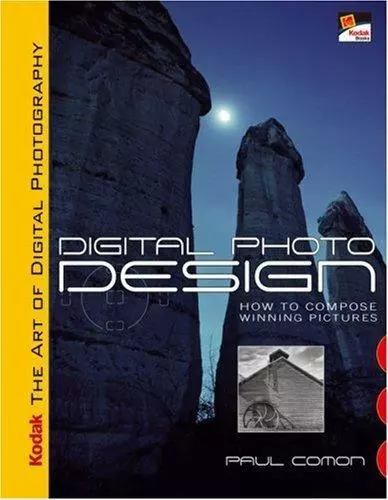 Kodak the Art of Digital Photography: Digital Photo Design: How to Compose...