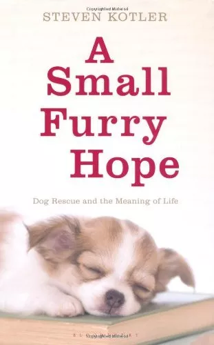 A Small Furry Hope: Dog Rescue and the Meaning of Life-Steven Kotler