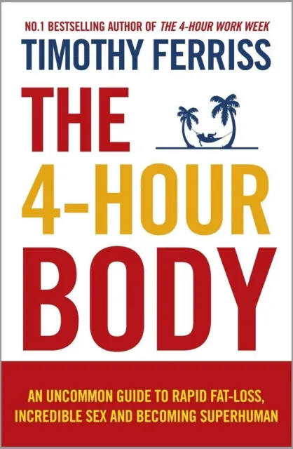 The 4Hour Body: An Uncommon Guide To Rapid By Timothy Ferriss Paperback