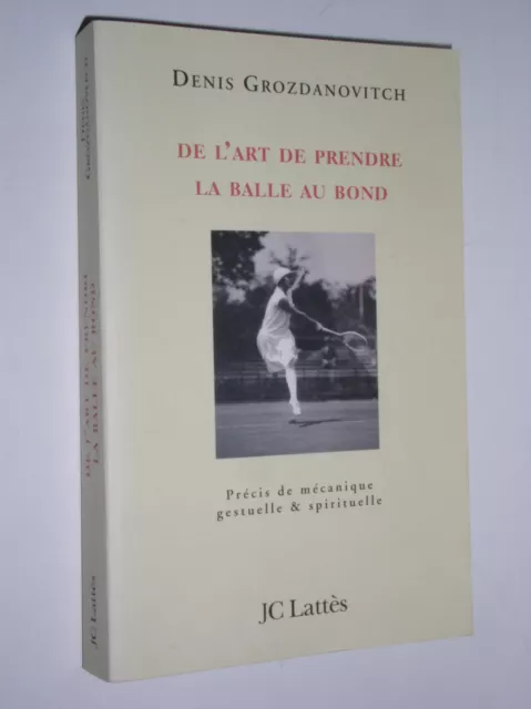 Denis Grozdanovitch - De L'art De Prendre La Balle Au Bond - 2007