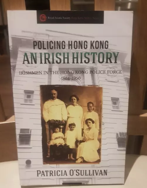 Policing Hong Kong An Irish History Irishmen in Hong Kong Police Force 1864-1950